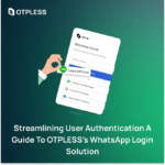 Streamlining User Authentication A Guide to OTPLESS’s WhatsApp Login Solution