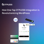 How One-Tap OTPLESS Integration is Revolutionizing WordPress