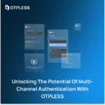 Unlocking the Potential of Multi-Channel Authentication with OTPLESS