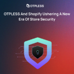 OTPLESS and Shopify Ushering a New Era of Store Security