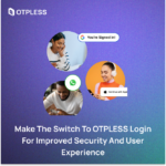 Make the switch to OTPLESS Login for improved security and user experience