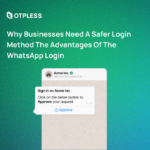 Why Businesses Need a Safer Login Method The Advantages of the WhatsApp Login