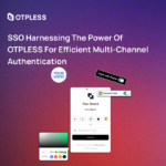 SSO Harnessing the Power of OTPLESS for Efficient Multi-Channel Authentication