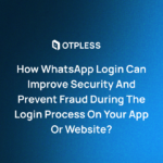 How WhatsApp Login can improve security and prevent fraud during the login process on your app or website?