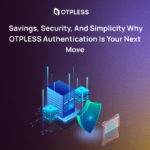  Savings, Security, and Simplicity Why OTPLESS Authentication Is Your Next Move