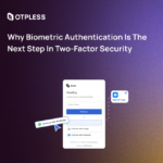 Why Biometric Authentication is the Next Step in Two-Factor Security