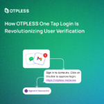 How OTPLESS One Tap Login is Revolutionizing User Verification