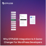 Why OTPLESS Integration is a Game-Changer for WordPress Developers