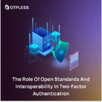 The role of open standards and interoperability in two-factor authentication