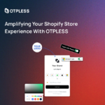 Amplifying Your Shopify Store Experience with OTPLESS