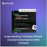 Understanding the Power of Multi-Channel Authentication with OTPLESS