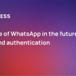 The role of WhatsApp in the future of login and authentication