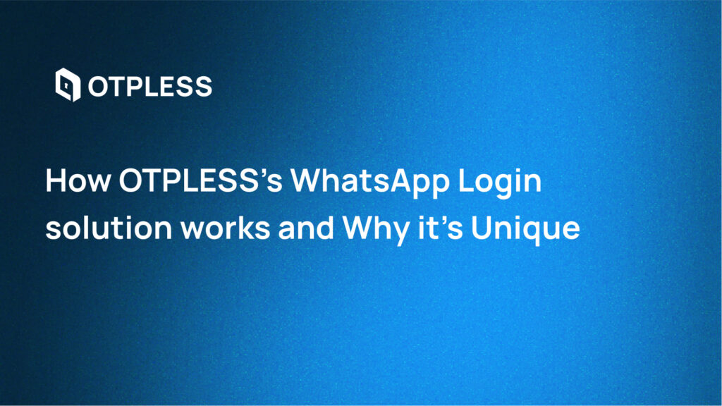 How OTPless's WhatsApp Login Enhances Security and User Experience