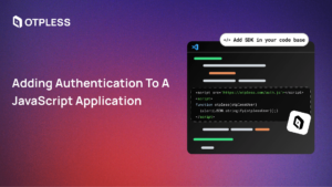 Add OTPless Authentication to JavaScript Apps Easily